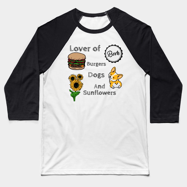 Lover of Beer, Burgers, Dogs, and Sunflowers Baseball T-Shirt by DravenWaylon